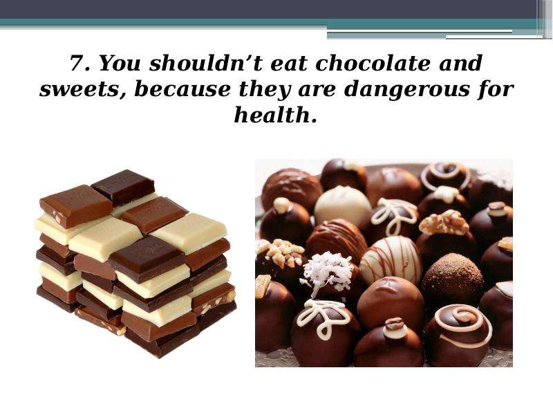 . You shouldn t eat chocolate