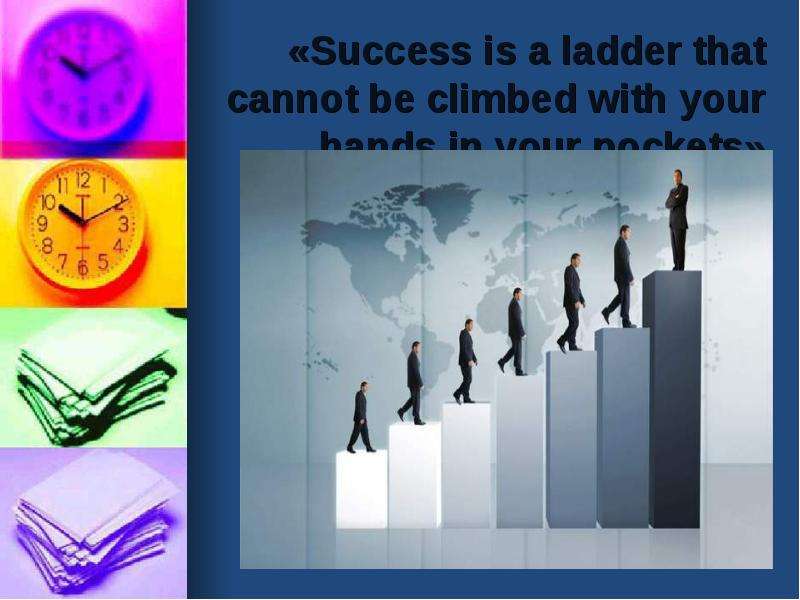Success is a ladder that
