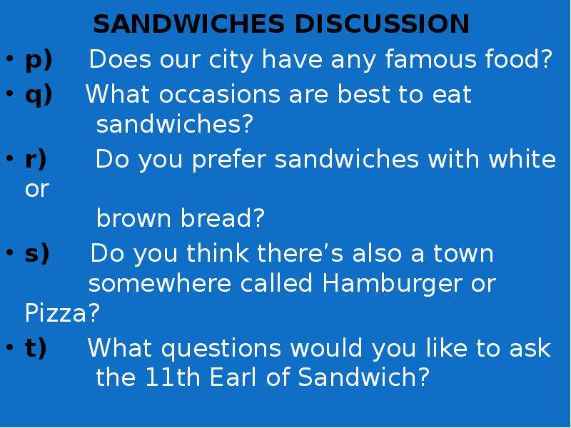SANDWICHES DISCUSSION p Does