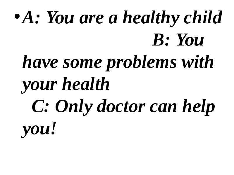 A You are a healthy child B