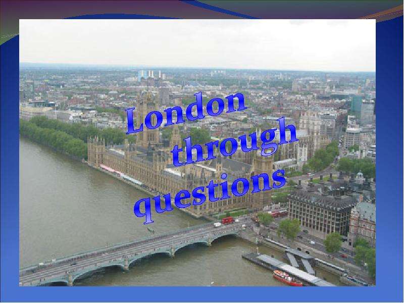 Презентация London through questions