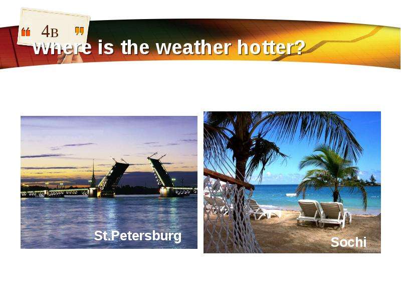 Where is the weather hotter?