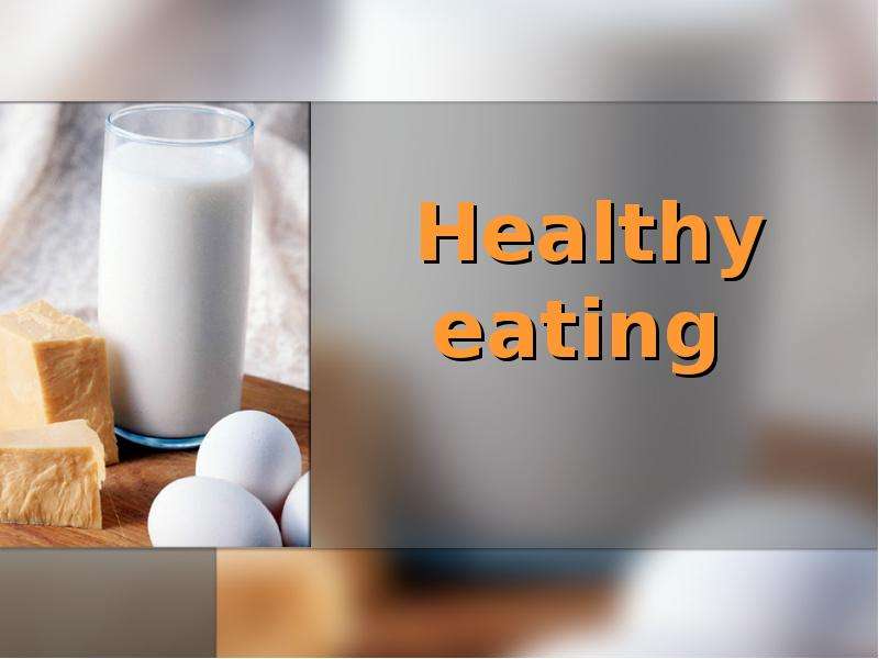 Презентация Healthy eating (Здоровое питание)