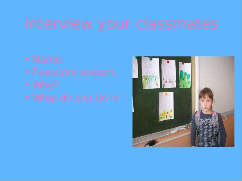 Interview your classmates