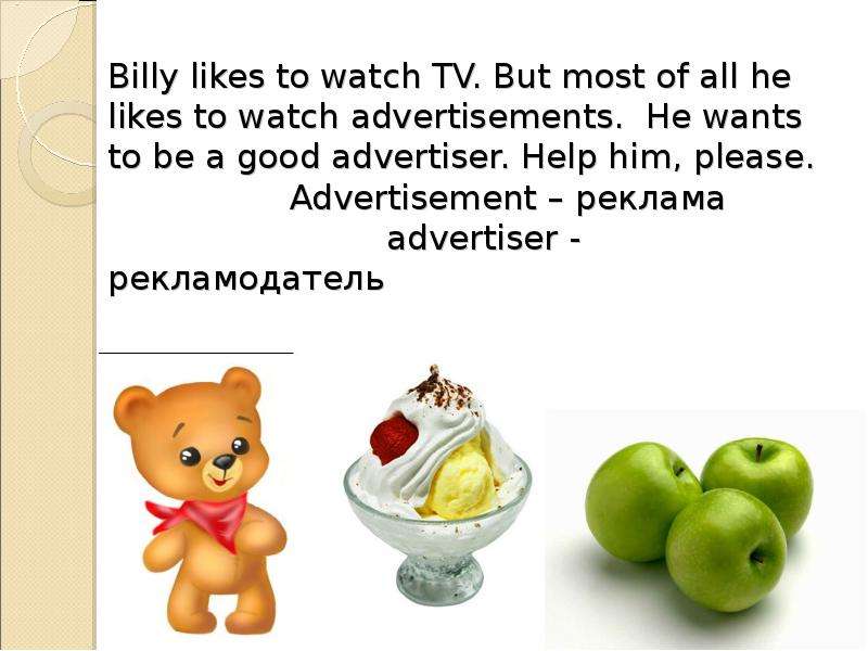 Billy likes to watch TV. But