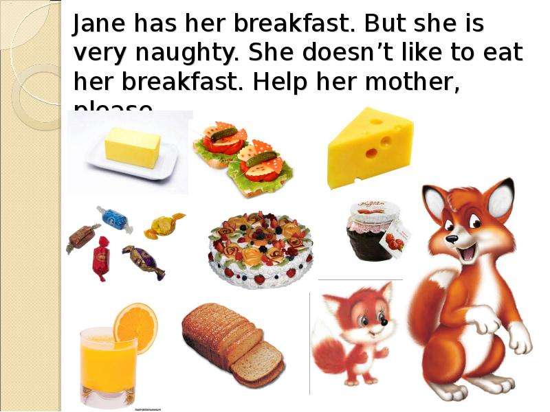 Jane has her breakfast. But