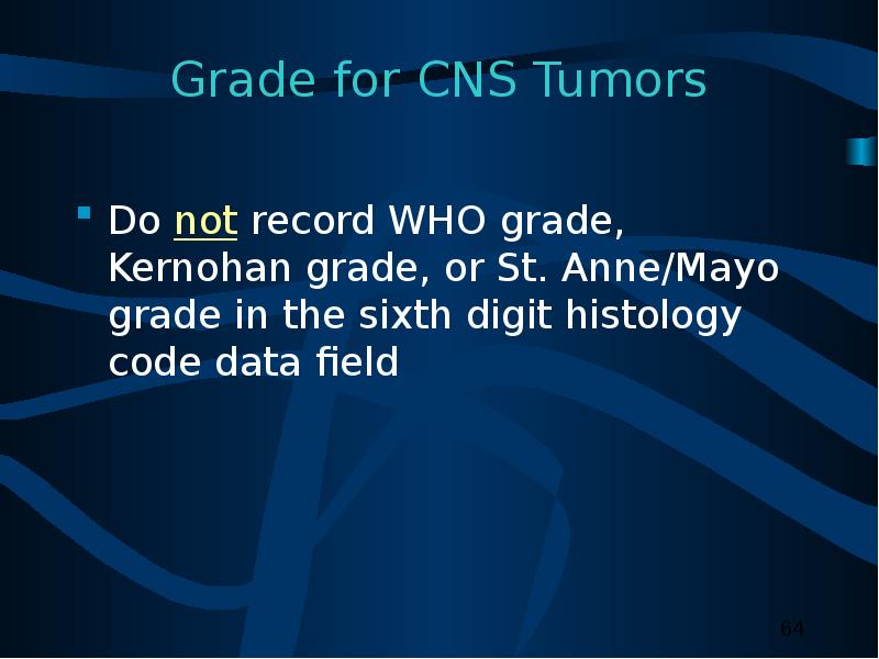 Grade for CNS Tumors Do not