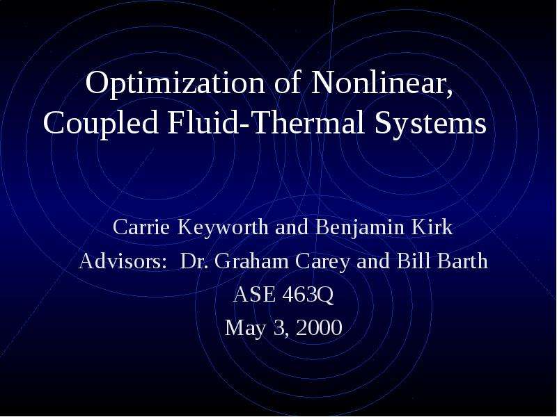 Презентация Optimization of Nonlinear, Coupled Fluid-Thermal Systems