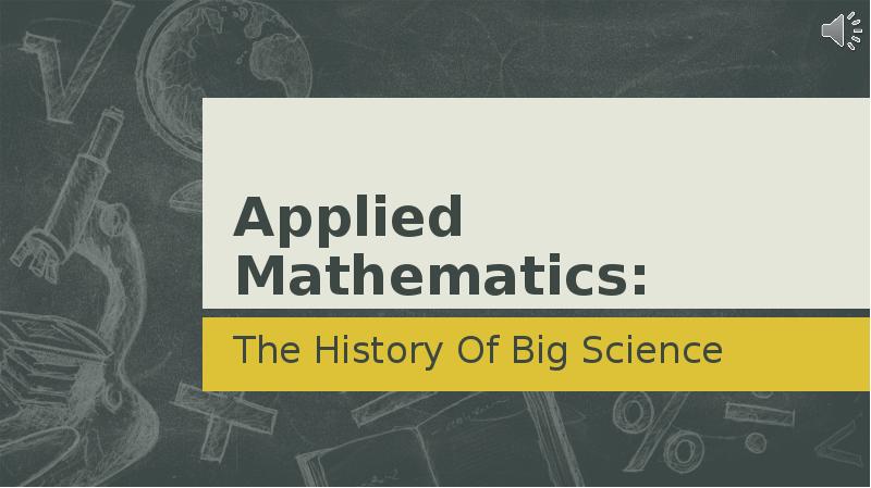 Презентация Applied Mathematics: The History Of Big Science