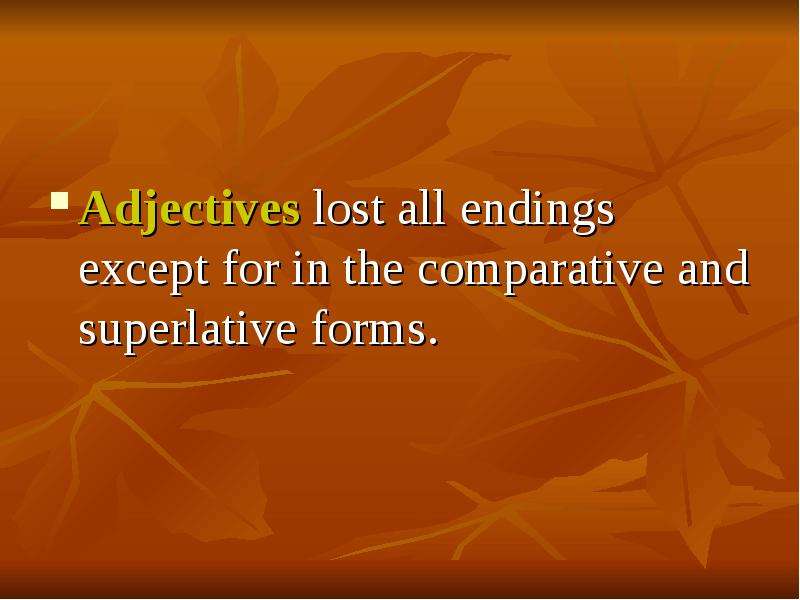 Adjectives lost all endings