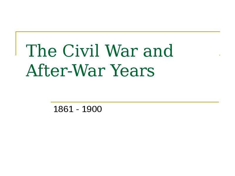 Презентация The Civil War and after war years