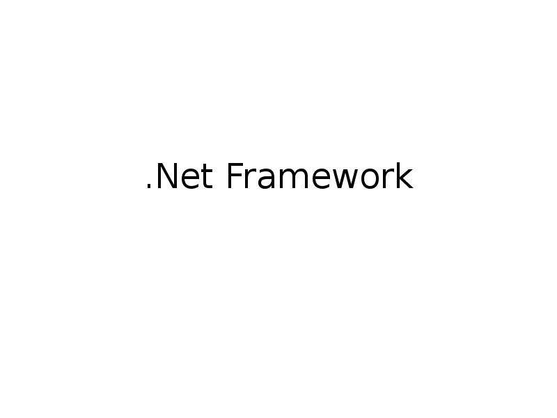 Презентация Net Framework - платформа разработки, для создания приложений для Windows, Windows Phone, Windows Server и Microsoft Azure