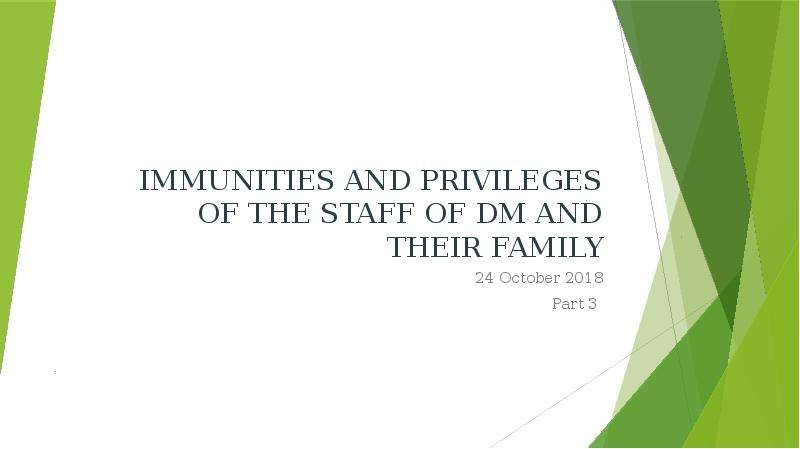 Презентация Immunities and privileges of the staff of dm and their family