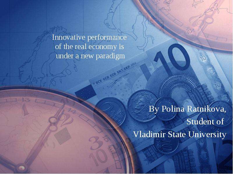 Презентация Innovative performance of the real economy is under a new paradigm