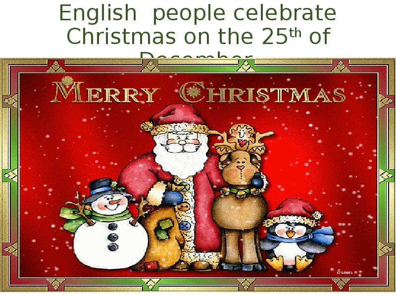 Презентация English people celebrate Christmas on the 25th of December