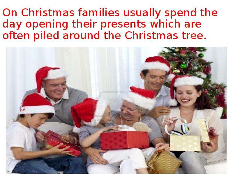 On Christmas families usually