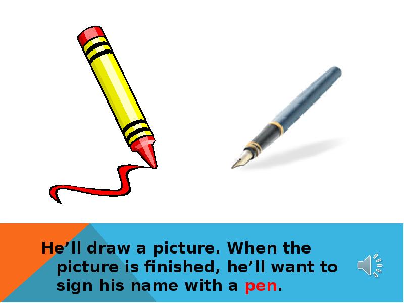 He ll draw a picture. When