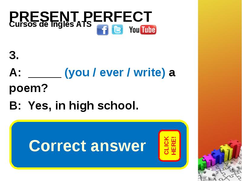 PRESENT PERFECT . A you ever