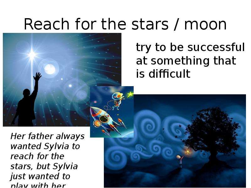 Reach for the stars moon try