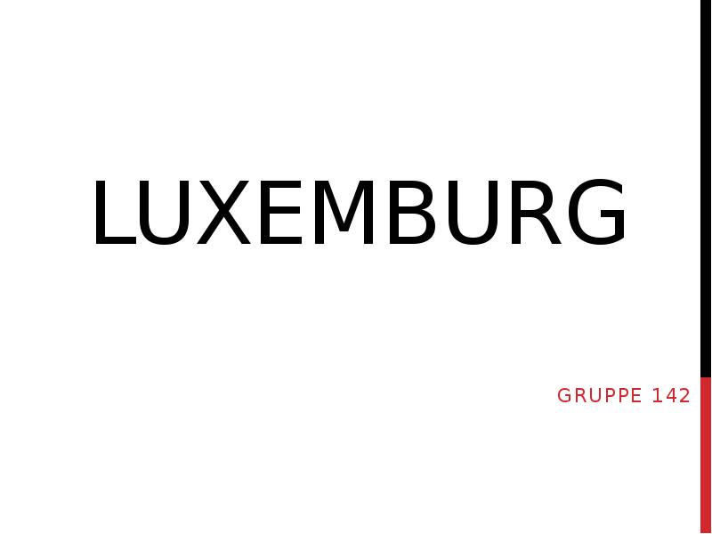 Презентация Luxemburg ist ein Kleinstadt im westen Europas