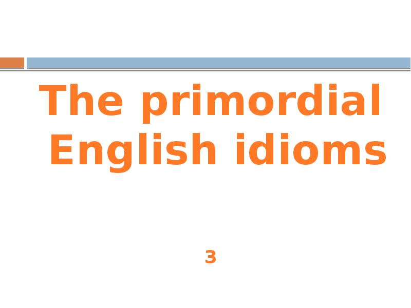 The primordial English idioms