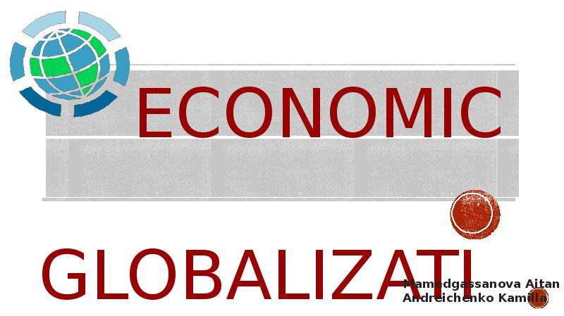 Презентация Economic globalization