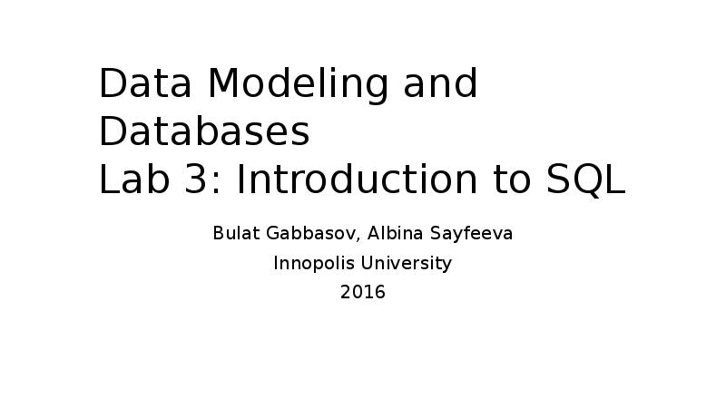 Презентация Data Modeling and Databases Lab 3: Introduction to SQL