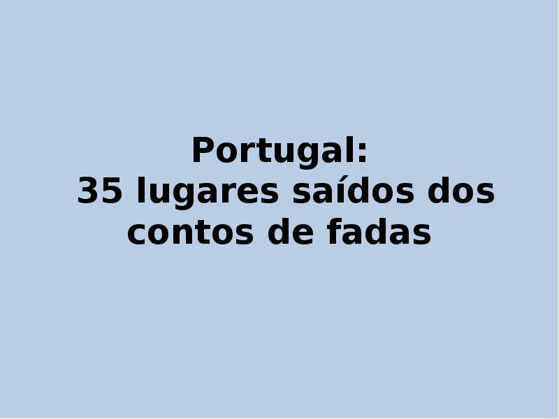 Презентация Portugal: 35 lugares saídos dos contos de fadas