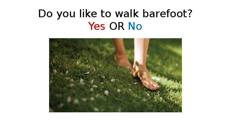 Do you like to walk barefoot?