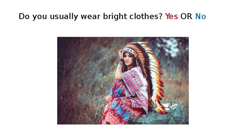 Do you usually wear bright