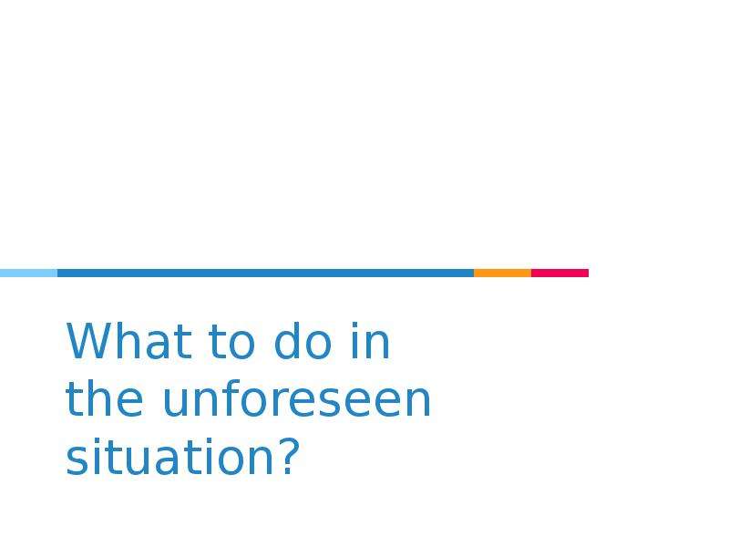 Презентация What to do in the unforeseen situation? What is experience for you? OPS2