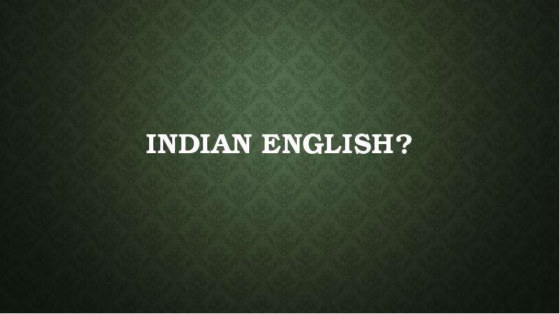 Презентация Indian English?