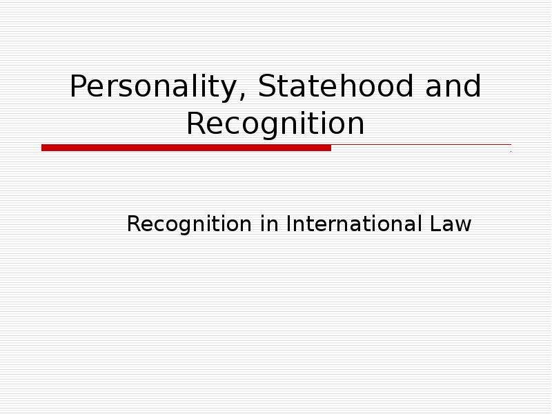 Презентация Personality, Statehood and Recognition