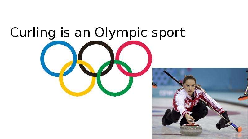 Презентация Curling is an Olympic sport