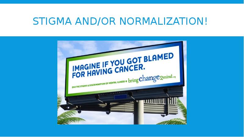 Stigma and or normalization!