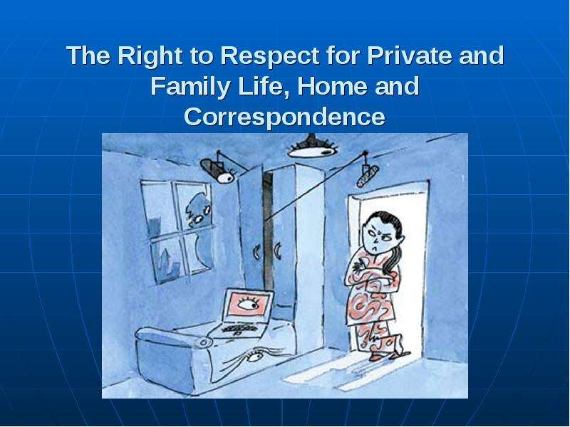 Презентация The Right to Respect for Private and Family Life, Home and Correspondence