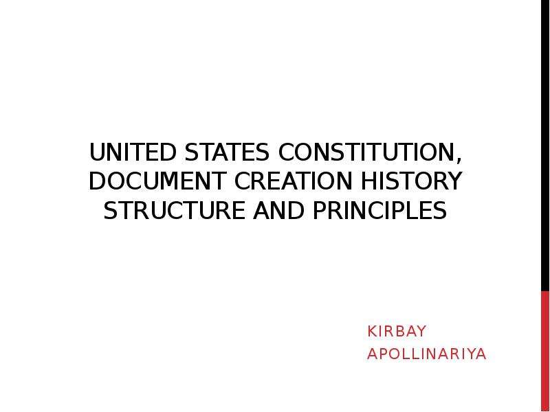 Презентация United States Constitution, document creation history structure and principles
