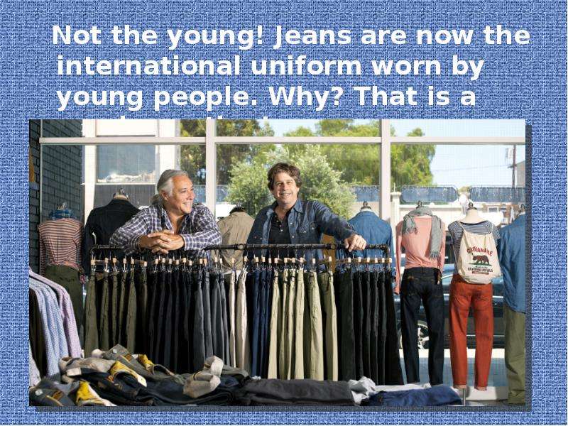 Not the young! Jeans are now