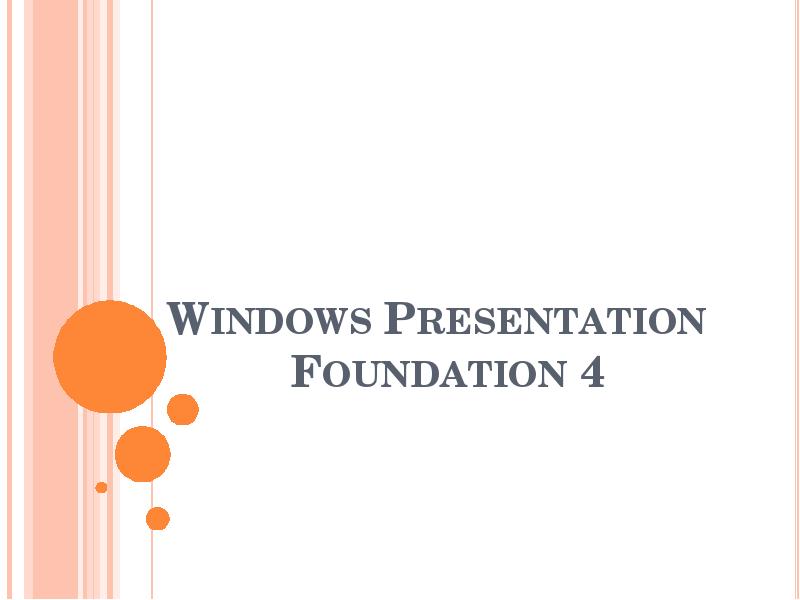 Презентация Windows Presentation Foundation (WPF) — система для построения клиентских приложений Windows
