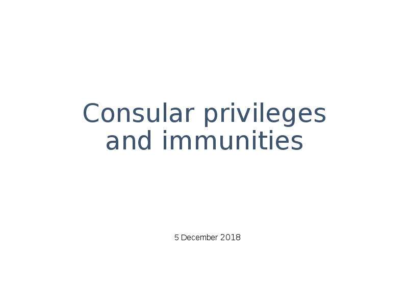 Презентация Consular privileges and immunities