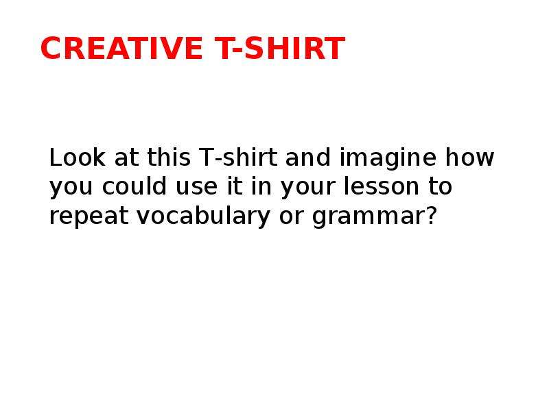 Creative T-shirt Look at this