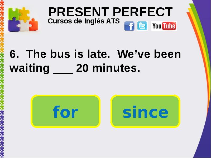 PRESENT PERFECT . The bus is