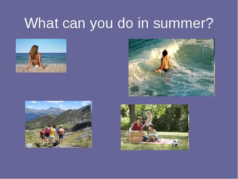 What can you do in summer?
