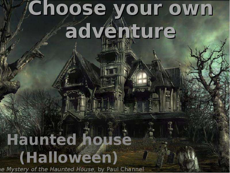 Презентация Choose your own adventure. Haunted house (Halloween)