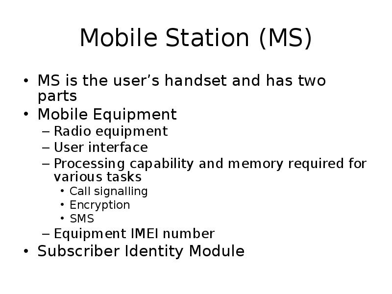 Mobile Station MS MS is the
