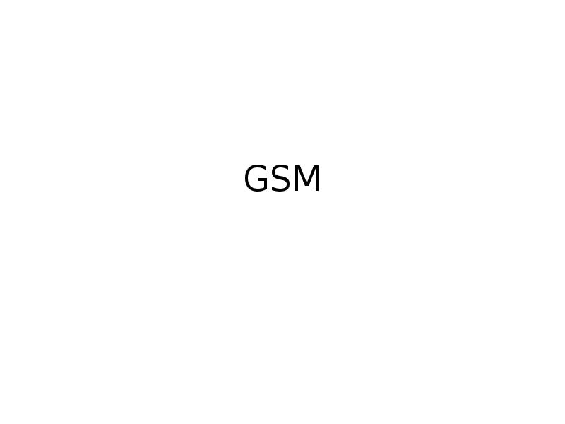Презентация Мобильные сети GSM. (Лекция 11)